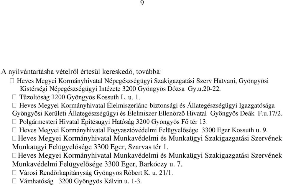 Heves Megyei Kormányhivatal Élelmiszerlánc-biztonsági és Állategészségügyi Igazgatósága Gyöngyösi Kerületi Állategészségügyi és Élelmiszer Ellenőrző Hivatal Gyöngyös Deák F.u.17/2.