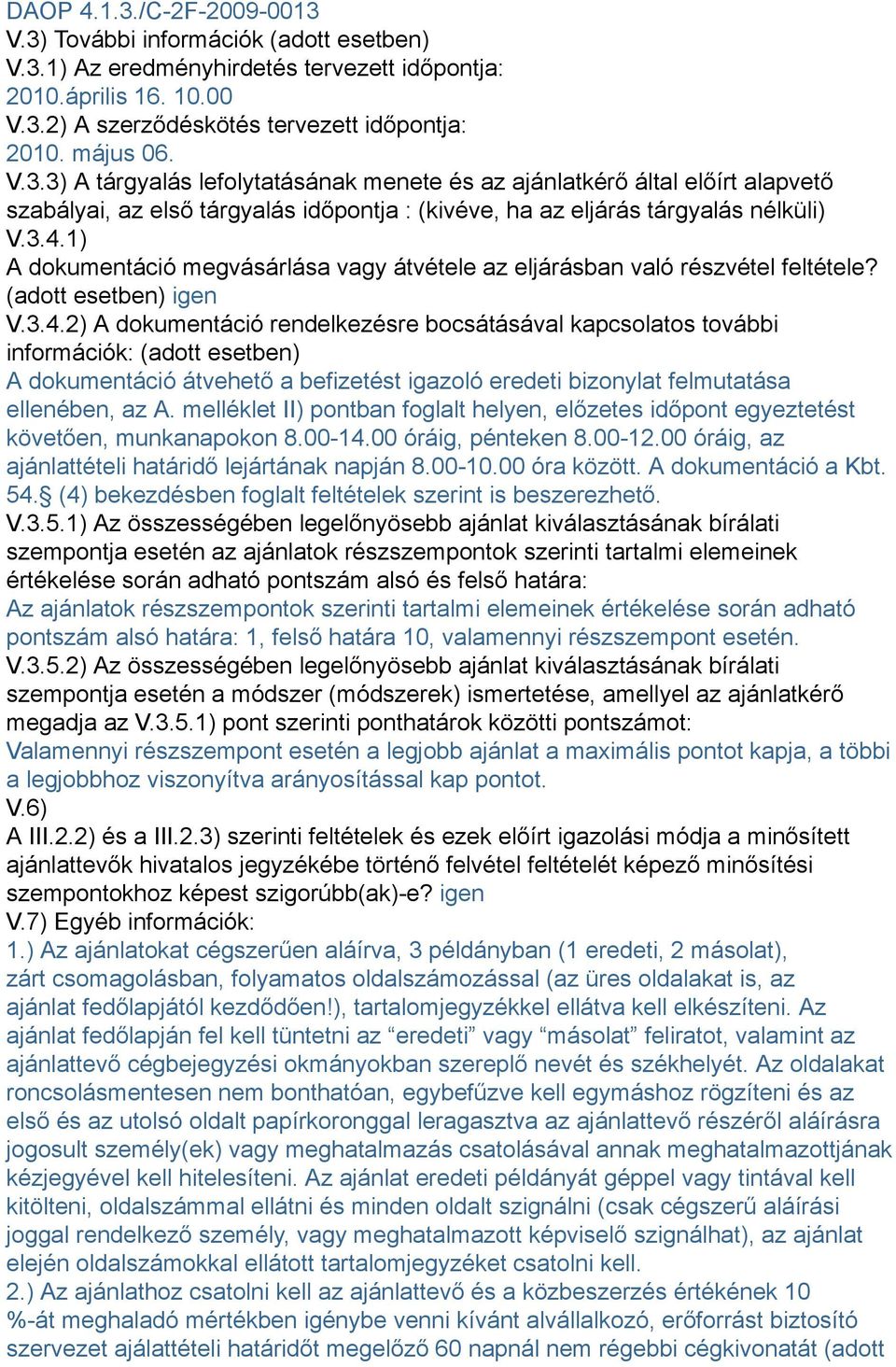 1) A dokumentáció megvásárlása vagy átvétele az eljárásban való részvétel feltétele? (adott esetben) igen V.3.4.