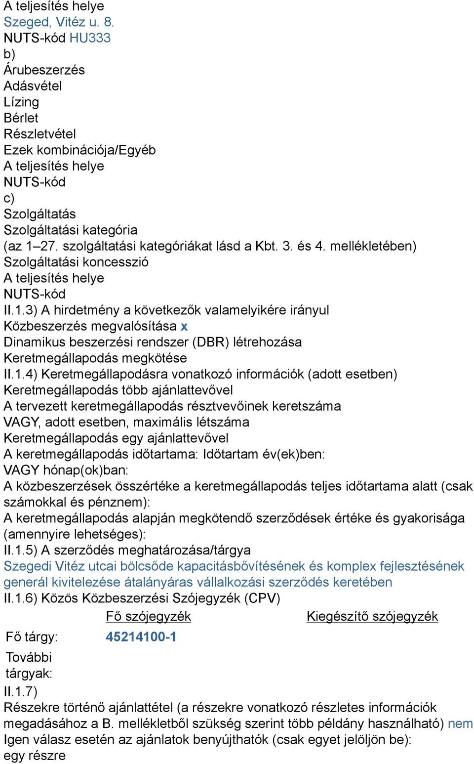 szolgáltatási kategóriákat lásd a Kbt. 3. és 4. mellékletében) Szolgáltatási koncesszió A teljesítés helye NUTS-kód II.1.