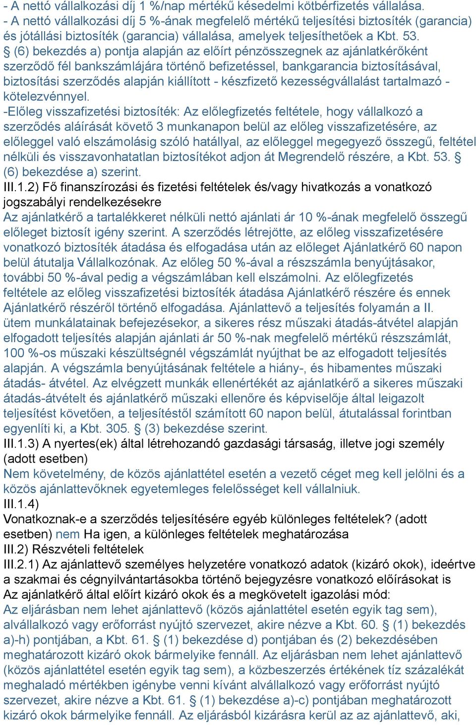 (6) bekezdés a) pontja alapján az előírt pénzösszegnek az ajánlatkérőként szerződő fél bankszámlájára történő befizetéssel, bankgarancia biztosításával, biztosítási szerződés alapján kiállított -