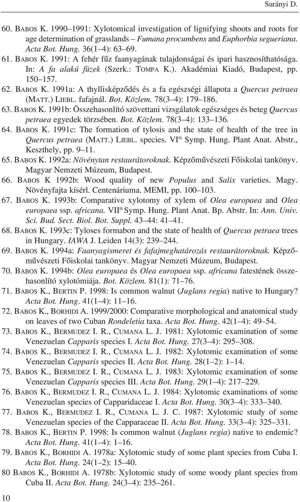 ) LIEBL. fafajnál. Bot. Közlem. 78(3 4): 179 186. 63. BABOS K. 1991b: Összehasonlító szövettani vizsgálatok egészséges és beteg Quercus petraea egyedek törzsében. Bot. Közlem. 78(3 4): 133 136. 64.