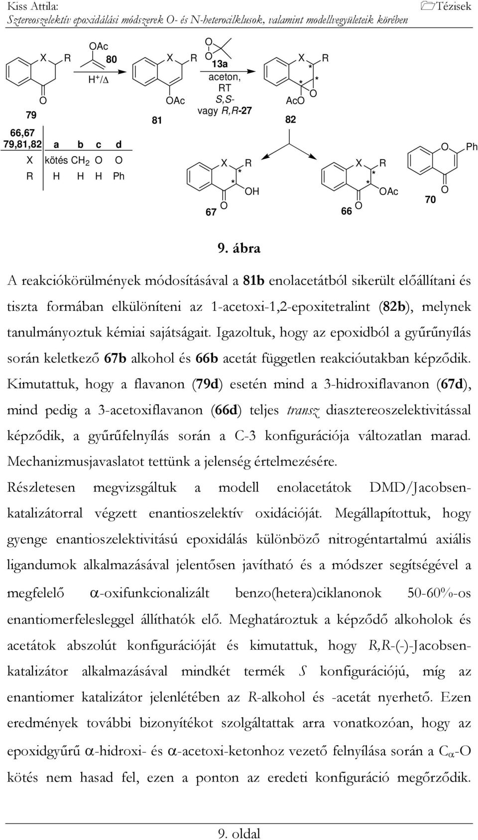 ábra A reakciókörülmények módosításával a 81b enolacetátból sikerült előállítani és tiszta formában elkülöníteni az 1-acetoxi-1,2-epoxitetralint (82b), melynek tanulmányoztuk kémiai sajátságait.