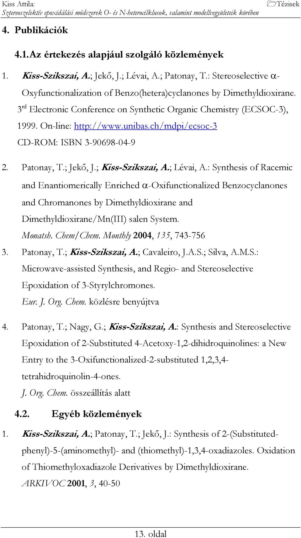 n-line: http://www.unibas.ch/mdpi/ecsoc-3 CD-M: ISB 3-90698-04-9 2. Patonay, T.; Jekő, J.; Kiss-Szikszai, A.; Lévai, A.