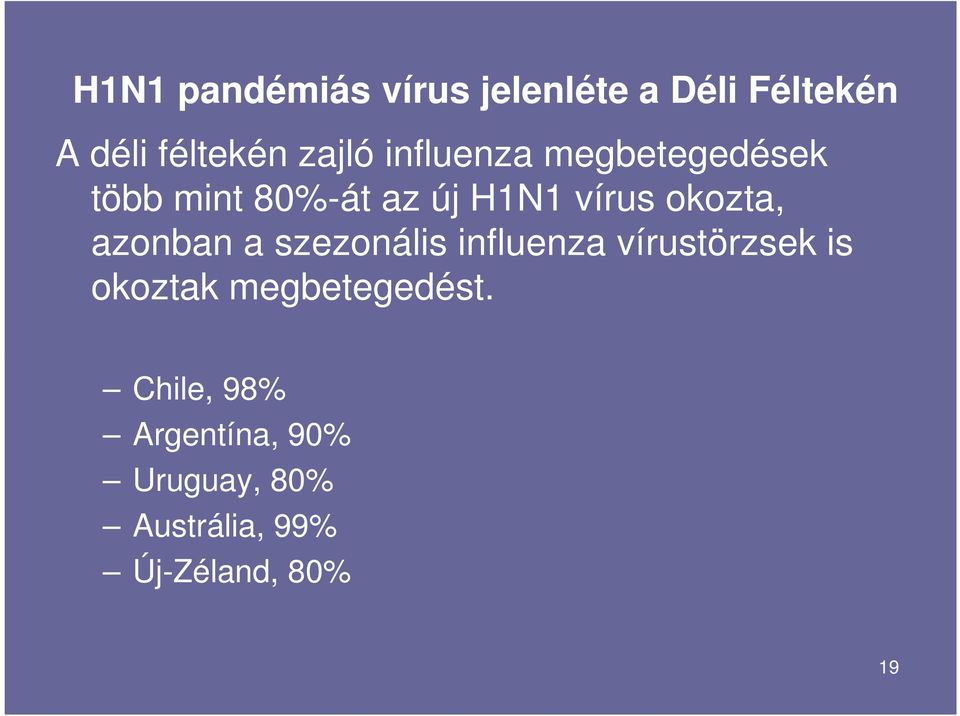 azonban a szezonális influenza vírustörzsek is okoztak megbetegedést.