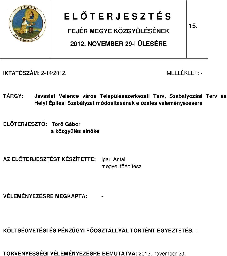 módosításának elızetes véleményezésére ELİTERJESZTİ: Törı Gábor a közgyőlés elnöke AZ ELİTERJESZTÉST KÉSZÍTETTE: Igari Antal