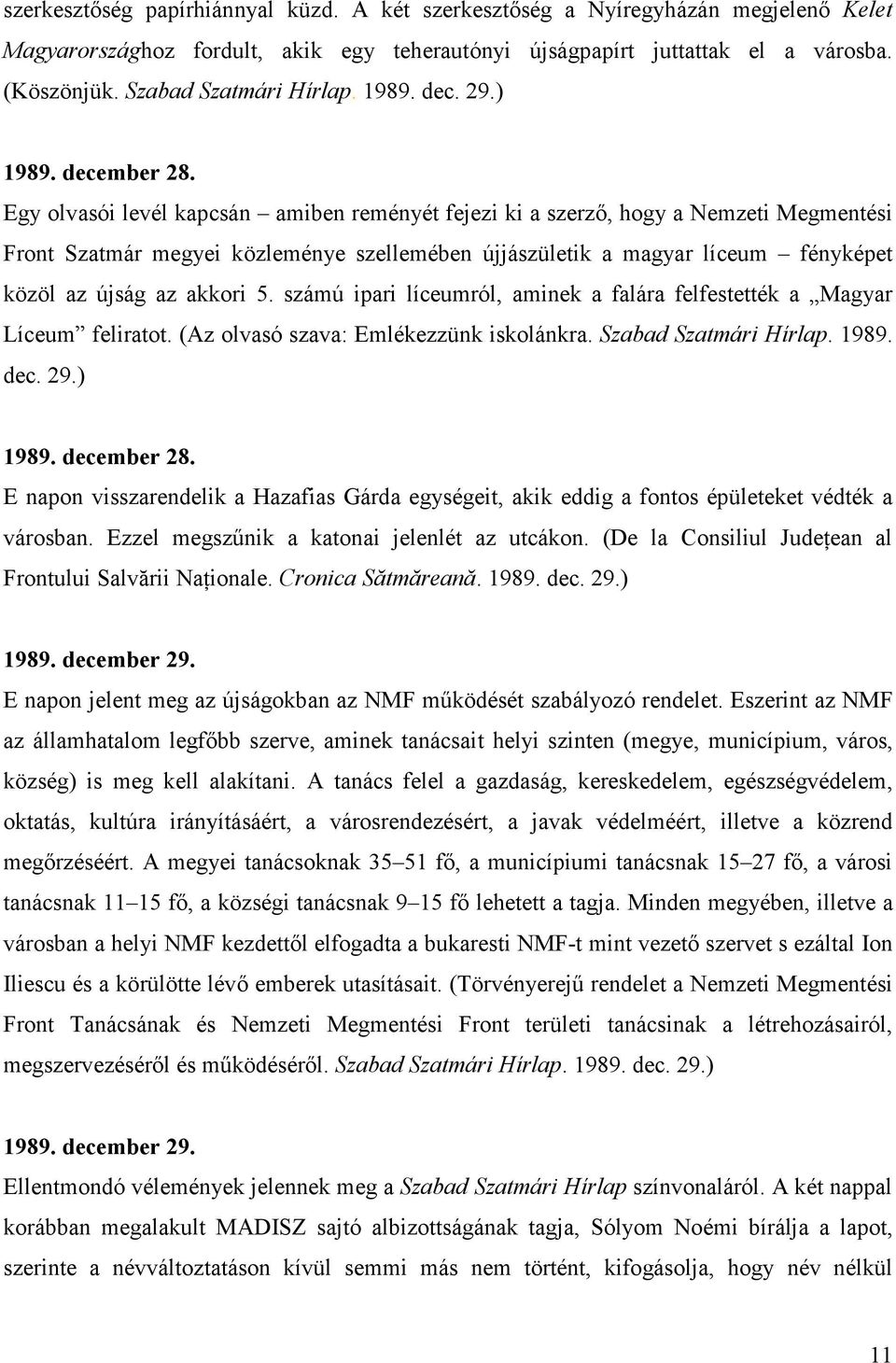 Egy olvasói levél kapcsán amiben reményét fejezi ki a szerzı, hogy a Nemzeti Megmentési Front Szatmár megyei közleménye szellemében újjászületik a magyar líceum fényképet közöl az újság az akkori 5.