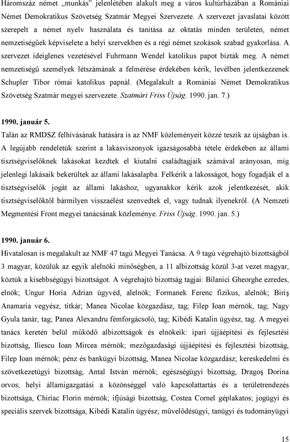 A szervezet ideiglenes vezetésével Fuhrmann Wendel katolikus papot bízták meg.