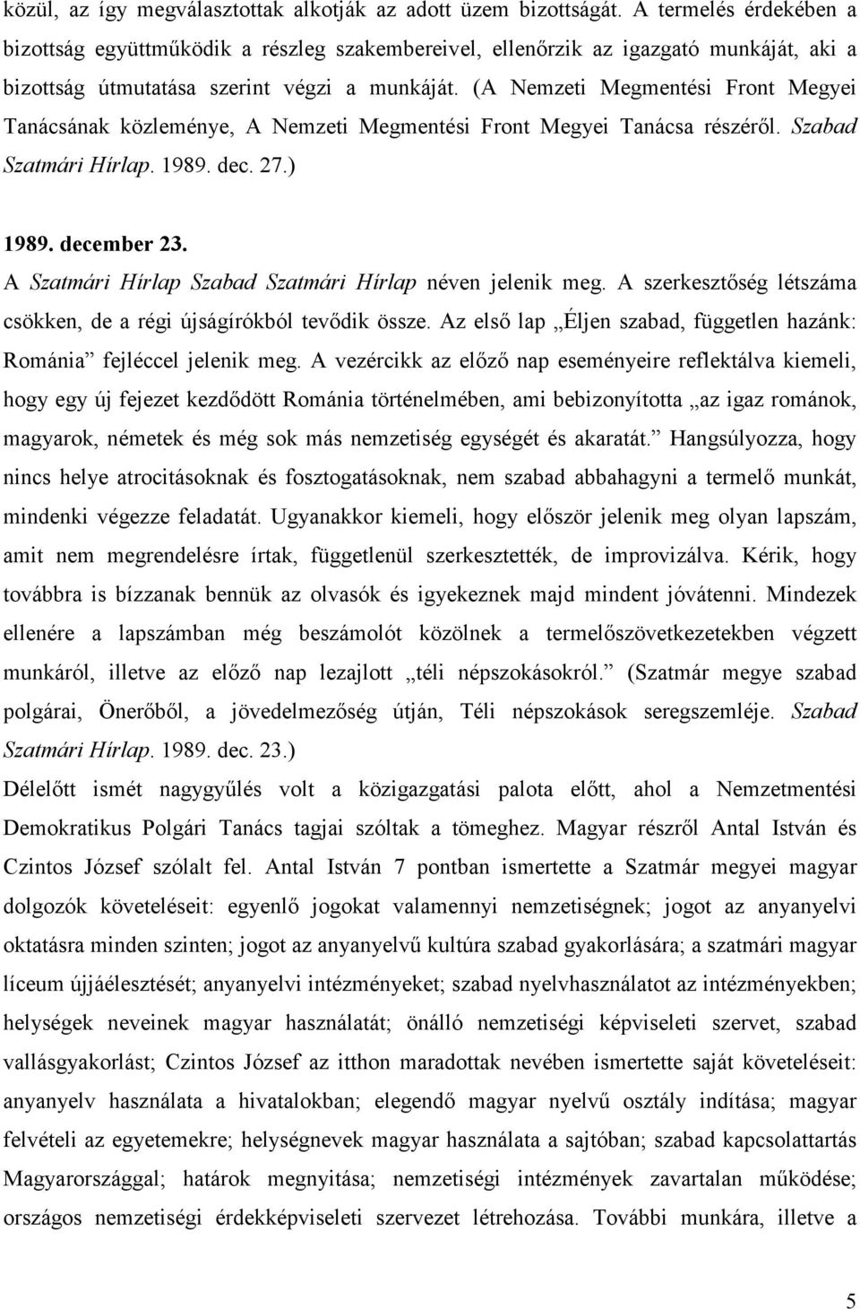 (A Nemzeti Megmentési Front Megyei Tanácsának közleménye, A Nemzeti Megmentési Front Megyei Tanácsa részérıl. Szabad Szatmári Hírlap. 1989. dec. 27.) 1989. december 23.