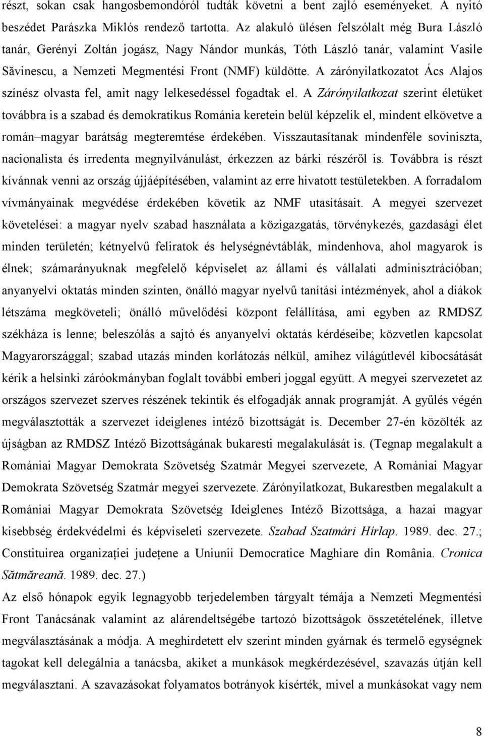 A zárónyilatkozatot Ács Alajos színész olvasta fel, amit nagy lelkesedéssel fogadtak el.