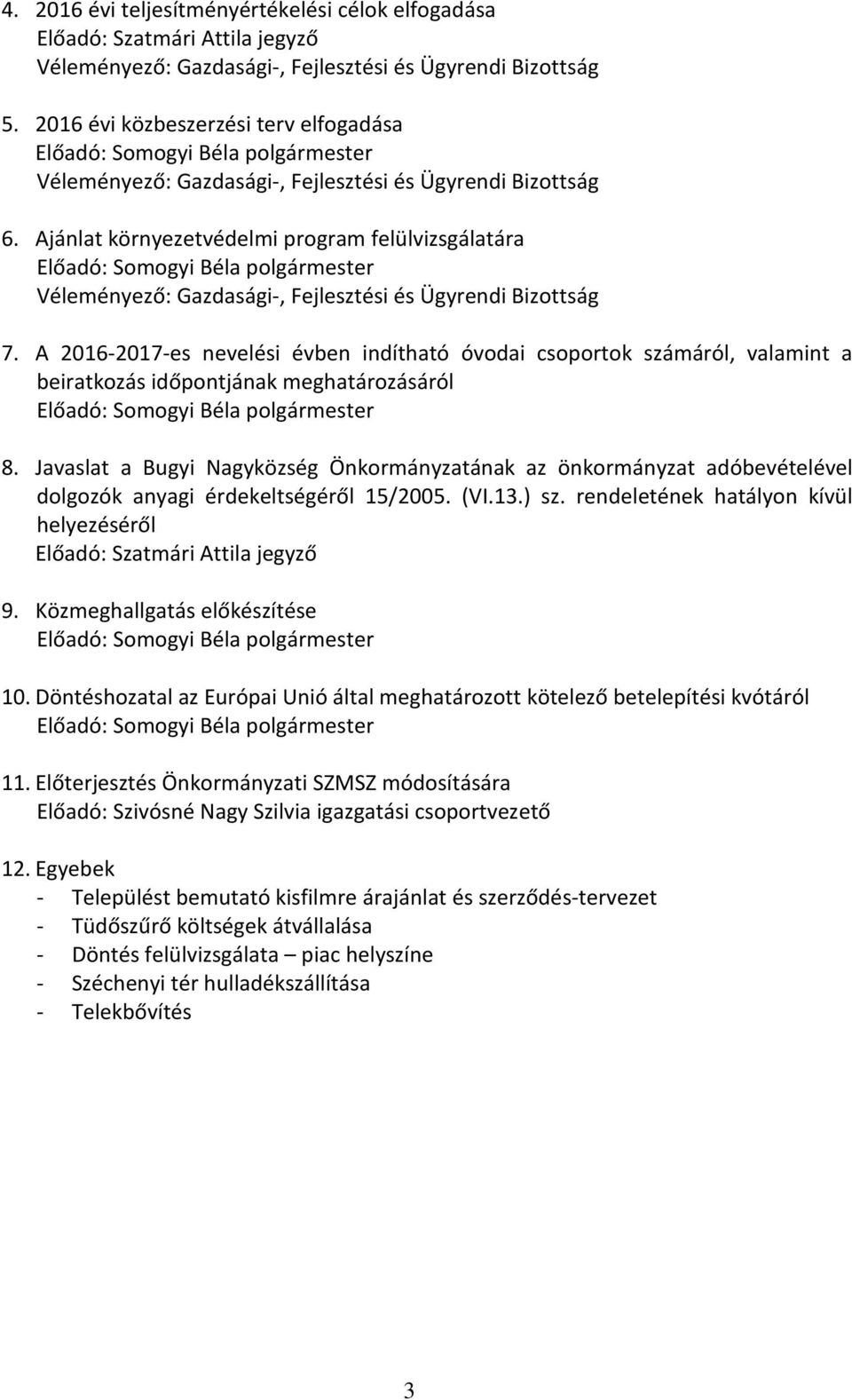 Javaslat a Bugyi Nagyközség Önkormányzatának az önkormányzat adóbevételével dolgozók anyagi érdekeltségéről 15/2005. (VI.13.) sz.