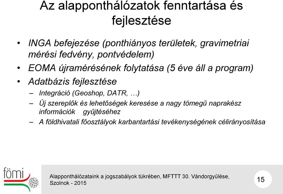 Adatbázis fejlesztése Integráció (Geoshop, DATR, ) Új szereplők és lehetőségek keresése a nagy