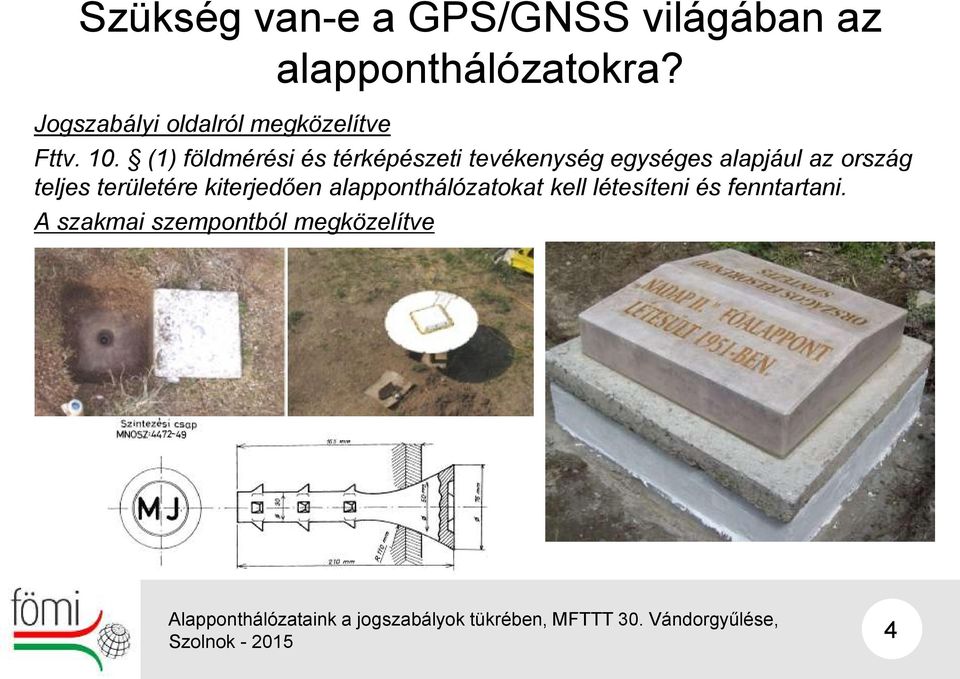 (1) földmérési és térképészeti tevékenység egységes alapjául az ország