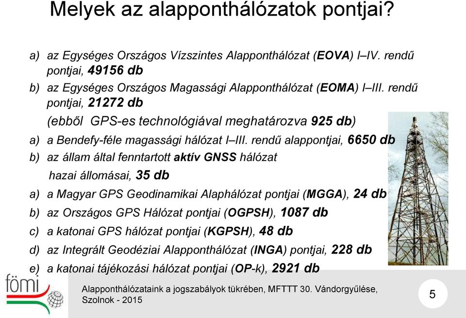 rendű pontjai, 21272 db (ebből GPS-es technológiával meghatározva 925 db) a) a Bendefy-féle magassági hálózat I III.