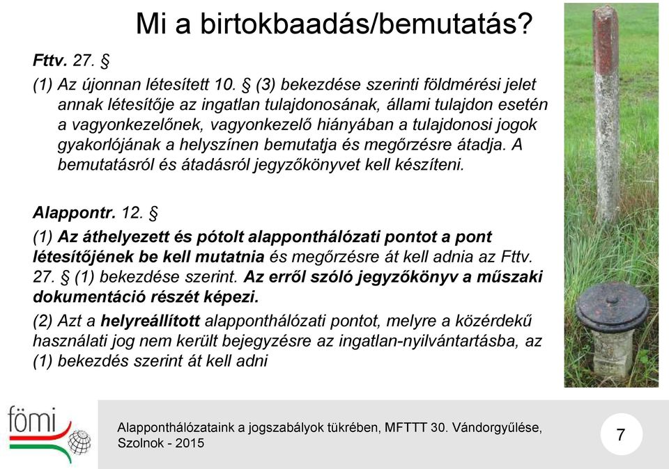 helyszínen bemutatja és megőrzésre átadja. A bemutatásról és átadásról jegyzőkönyvet kell készíteni. Alappontr. 12.