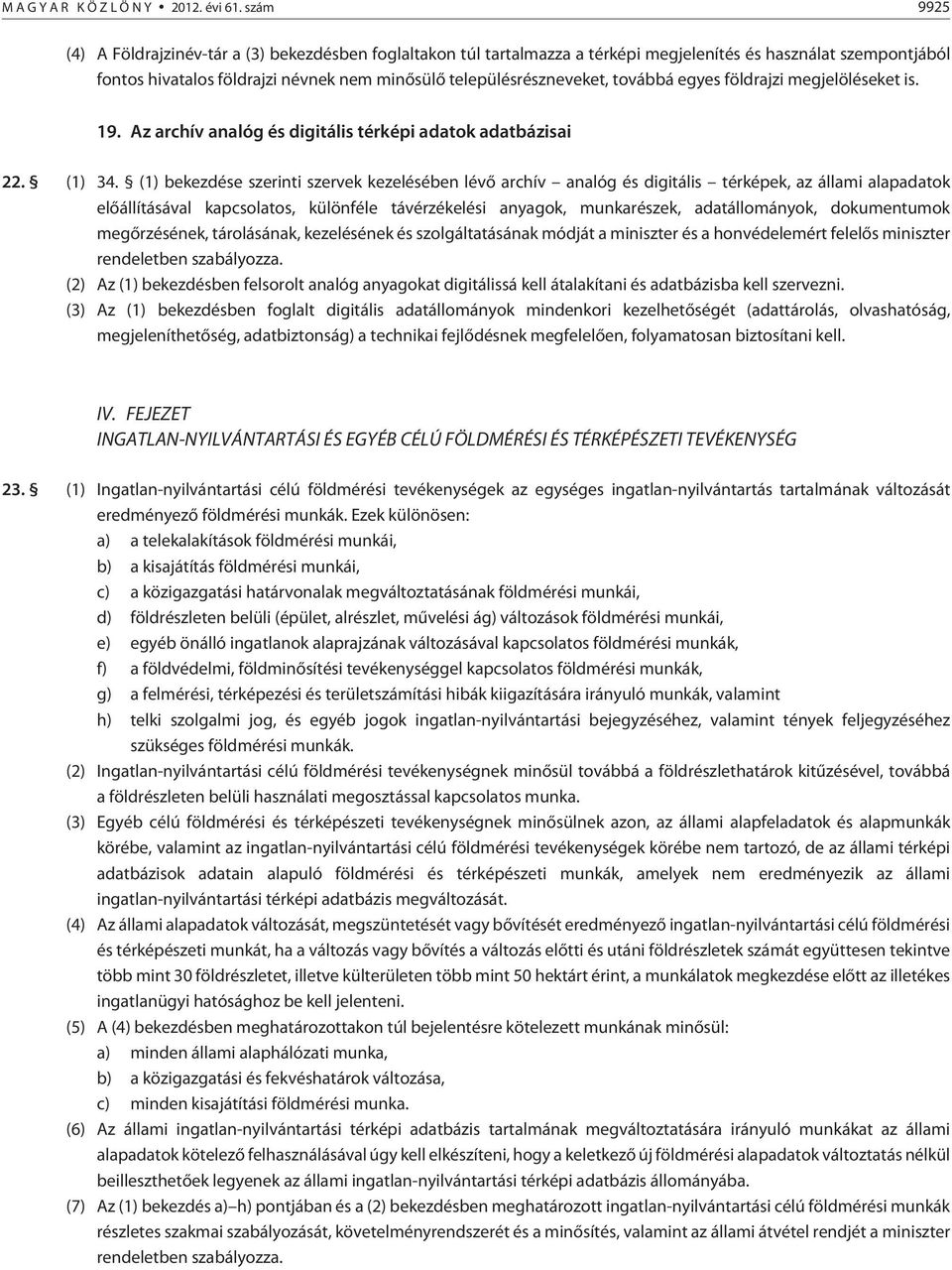 továbbá egyes földrajzi megjelöléseket is. 19. Az archív analóg és digitális térképi adatok adatbázisai 22. (1) 34.