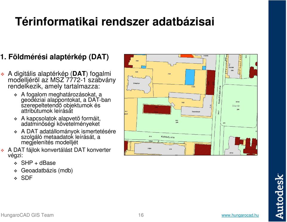 fogalom meghatározásokat, a geodéziai alappontokat, a DAT-ban szerepeltetendő objektumok és attribútumok leírását A kapcsolatok