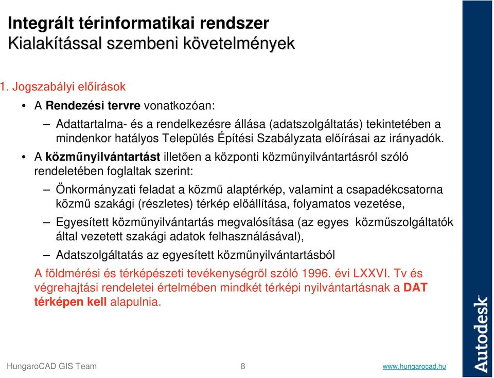 A közműnyilvántartást illetően a központi közműnyilvántartásról szóló rendeletében foglaltak szerint: Önkormányzati feladat a közmű alaptérkép, valamint a csapadékcsatorna közmű szakági (részletes)