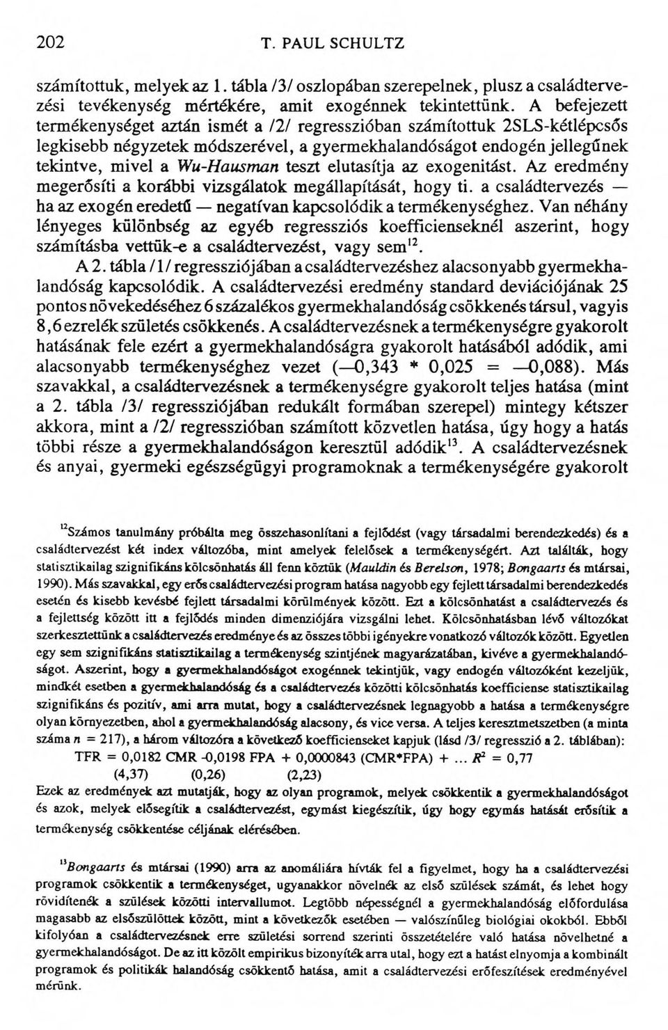 elutasítja az exogenitást. Az eredmény megerősíti a korábbi vizsgálatok megállapítását, hogy ti. a családtervezés ha az exogén eredetű negatívan kapcsolódik a termékenységhez.