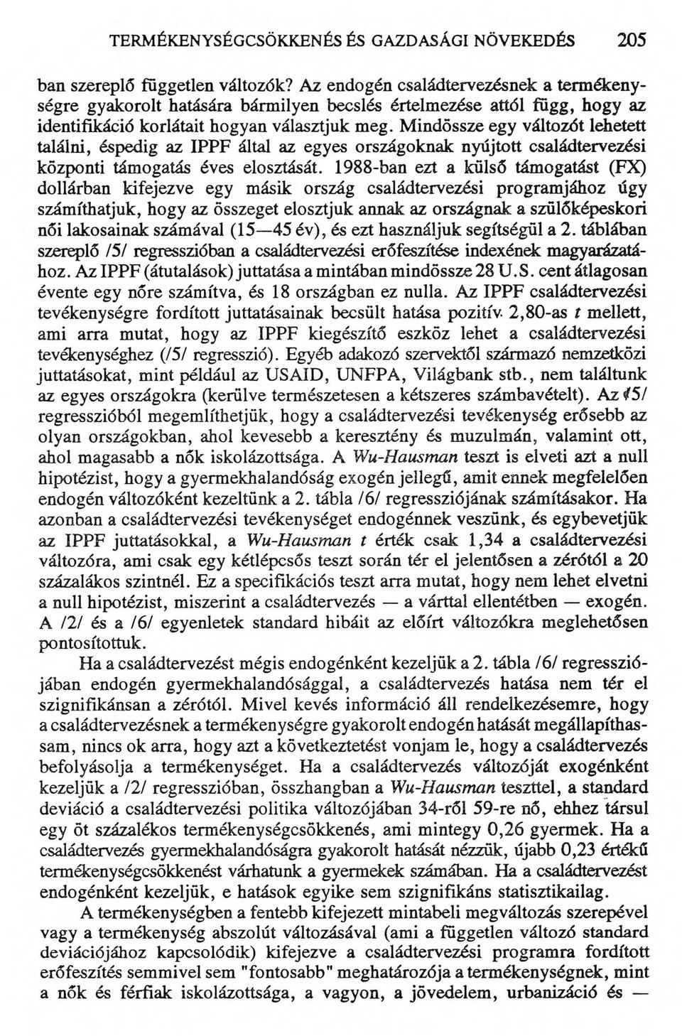 Mindössze egy változót lehetett találni, éspedig az IPPF által az egyes országoknak nyújtott családtervezési központi támogatás éves elosztását.