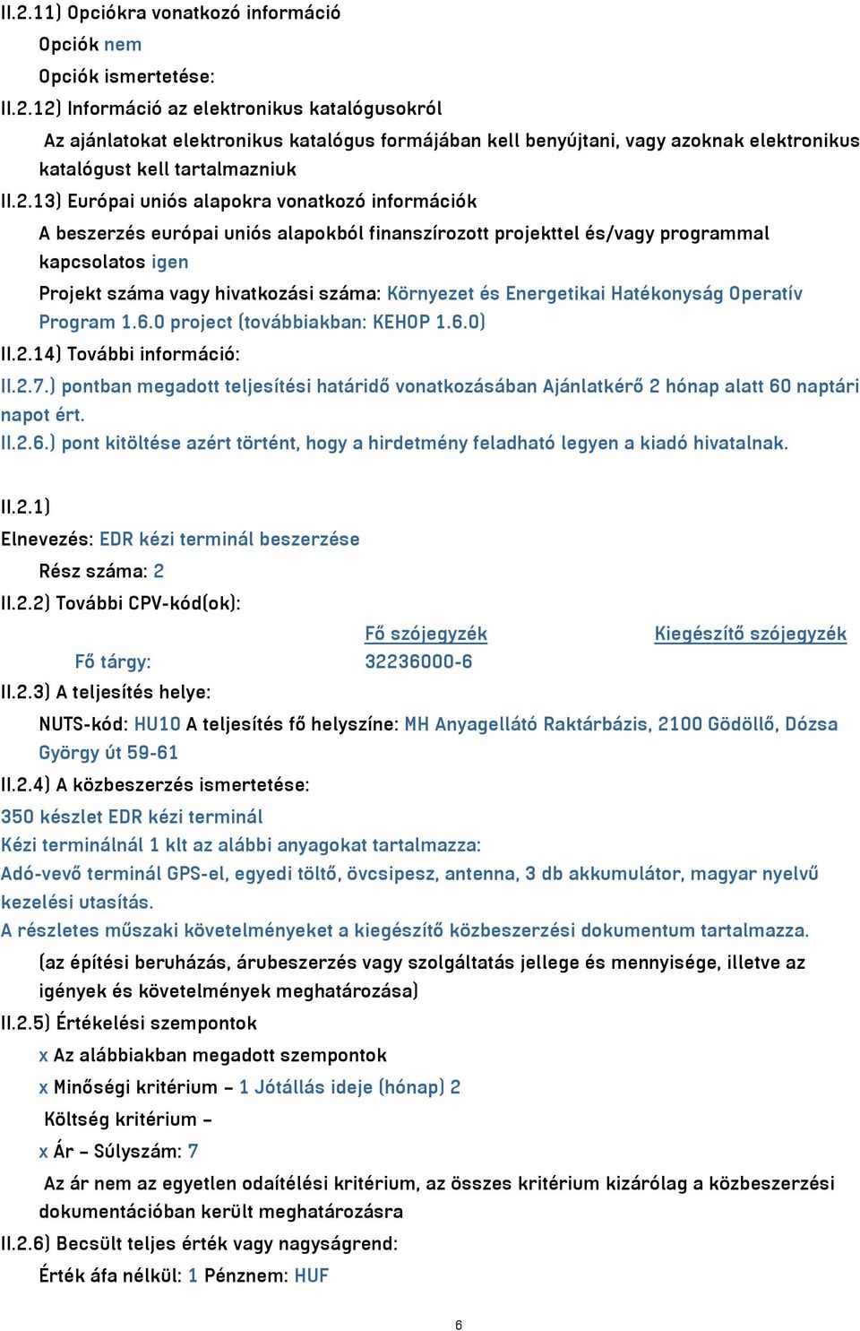 Energetikai Hatékonyság Operatív Program 1.6.0 project (továbbiakban: KEHOP 1.6.0) II.2.14) További információ: II.2.7.