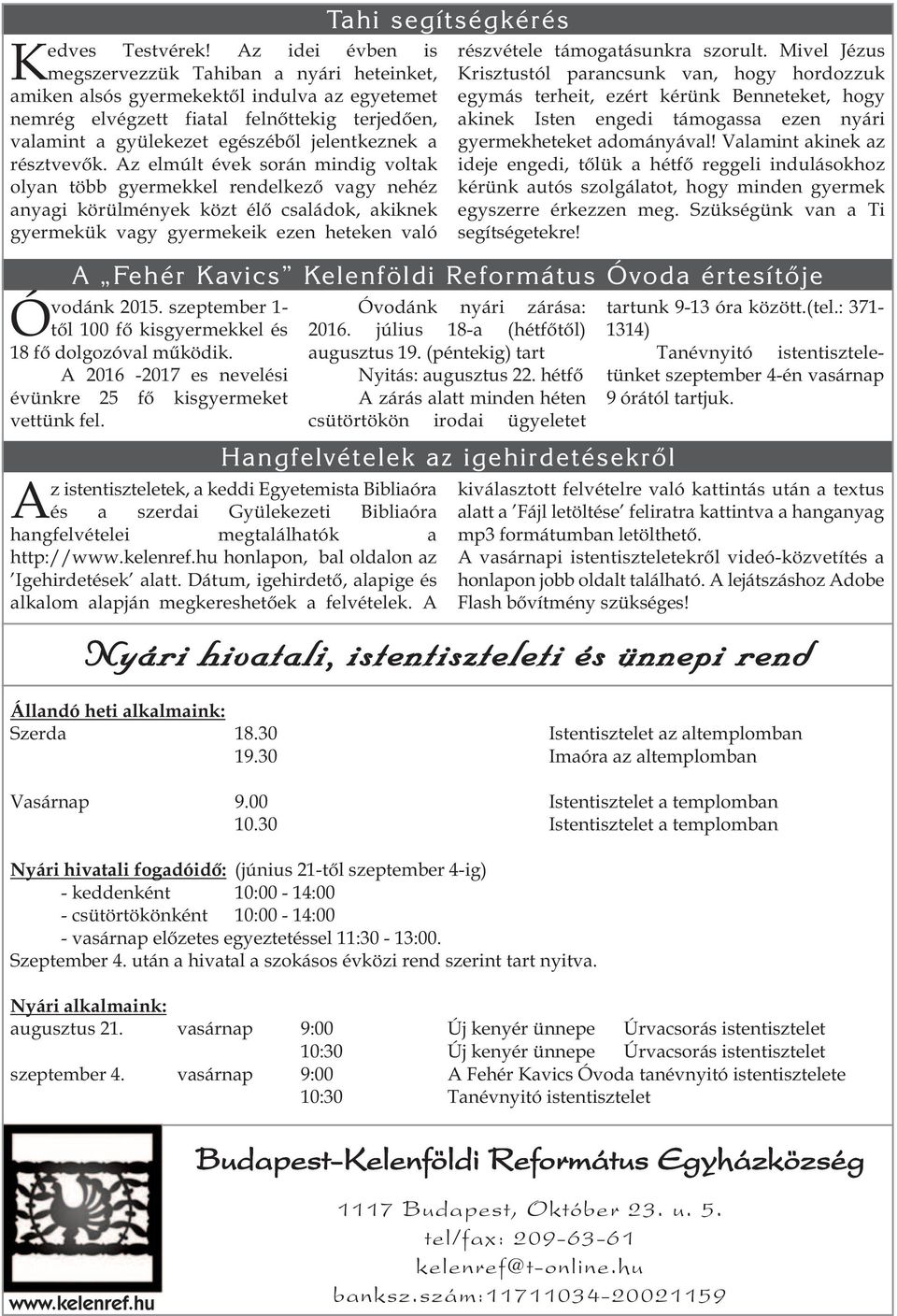 résztvevők. Az elmúlt évek során mindi voltak olyan több yermekkel rendelkező vay nehéz anyai körülmények közt élő családok, akiknek yermekük vay yermekeik ezen heteken való Óvodánk 2015.