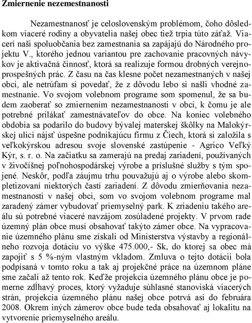 , ktorého jednou variantou pre zachovanie pracovných návykov je aktivačná činnosť, ktorá sa realizuje formou drobných verejnoprospešných prác.