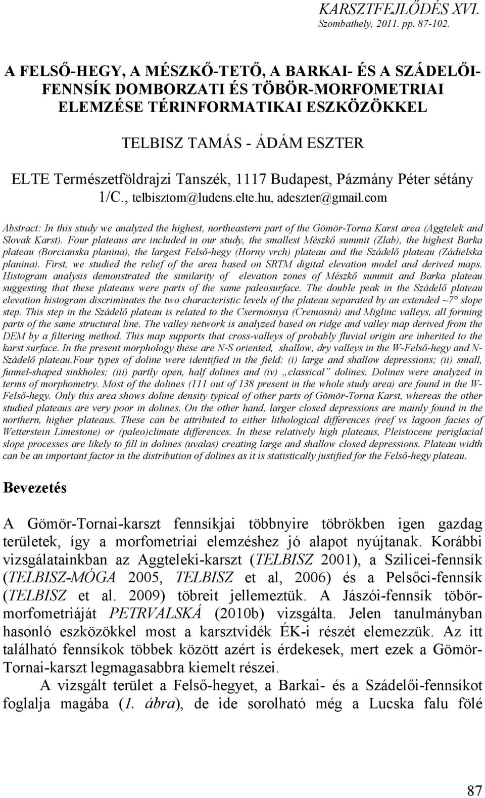 Budapest, Pázmány Péter sétány 1/C., telbisztom@ludens.elte.hu, adeszter@gmail.