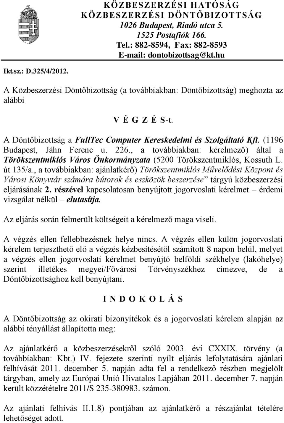 226., a továbbiakban: kérelmező) által a Törökszentmiklós Város Önkormányzata (5200 Törökszentmiklós, Kossuth L. út 135/a.