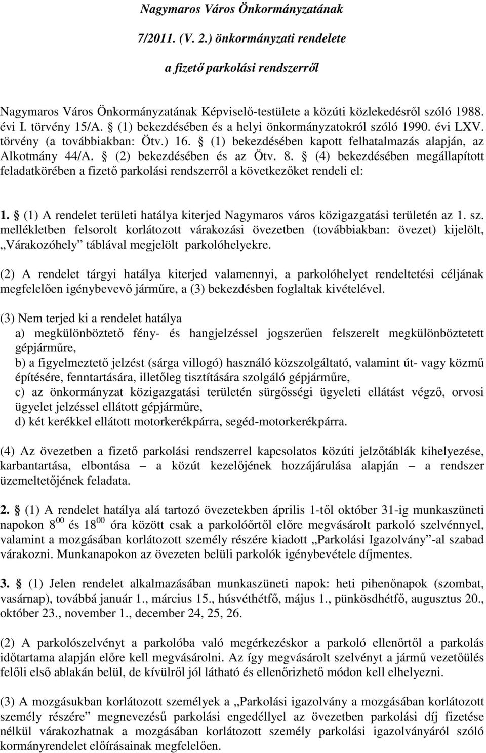 (2) bekezdésében és az Ötv. 8. (4) bekezdésében megállapított feladatkörében a fizető parkolási rendszerről a következőket rendeli el: 1.