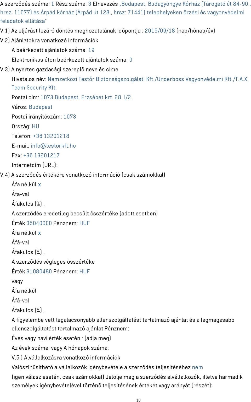 2) Ajánlatokra vonatkozó információk A beérkezett ajánlatok száma: 19 Elektronikus úton beérkezett ajánlatok száma: 0 V.