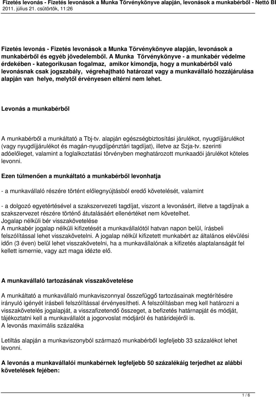 hozzájárulása alapján van helye, melytől érvényesen eltérni nem lehet. Levonás a munkabérből A munkabérből a munkáltató a Tbj-tv.