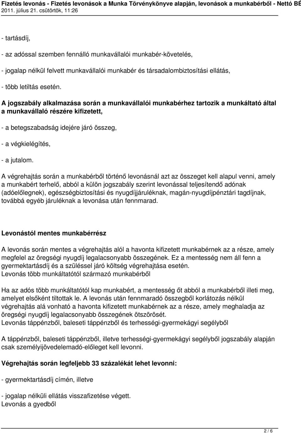 A végrehajtás során a munkabérből történő levonásnál azt az összeget kell alapul venni, amely a munkabért terhelő, abból a külön jogszabály szerint levonással teljesítendő adónak (adóelőlegnek),