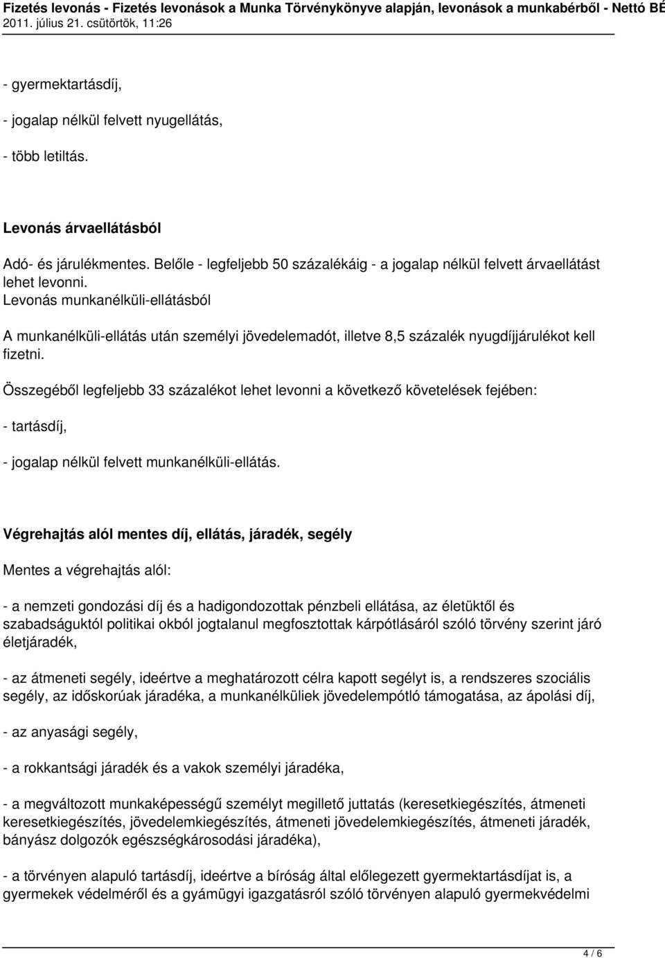 Levonás munkanélküli-ellátásból A munkanélküli-ellátás után személyi jövedelemadót, illetve 8,5 százalék nyugdíjjárulékot kell fizetni.