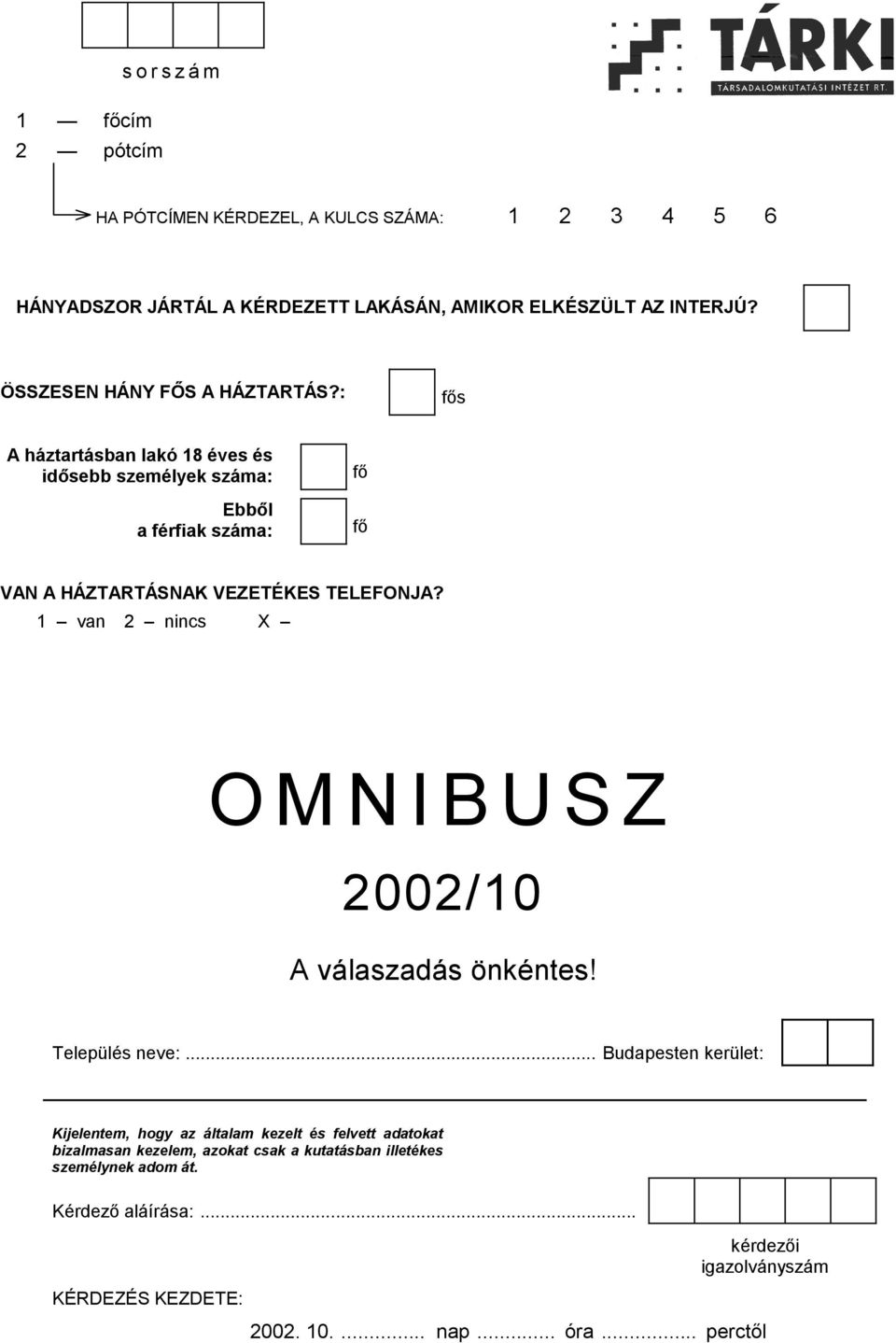 : fős A háztartásban lakó 18 éves és idősebb személyek száma: Ebből a férfiak száma: fő fő VAN A HÁZTARTÁSNAK VEZETÉKES TELEFONJA?