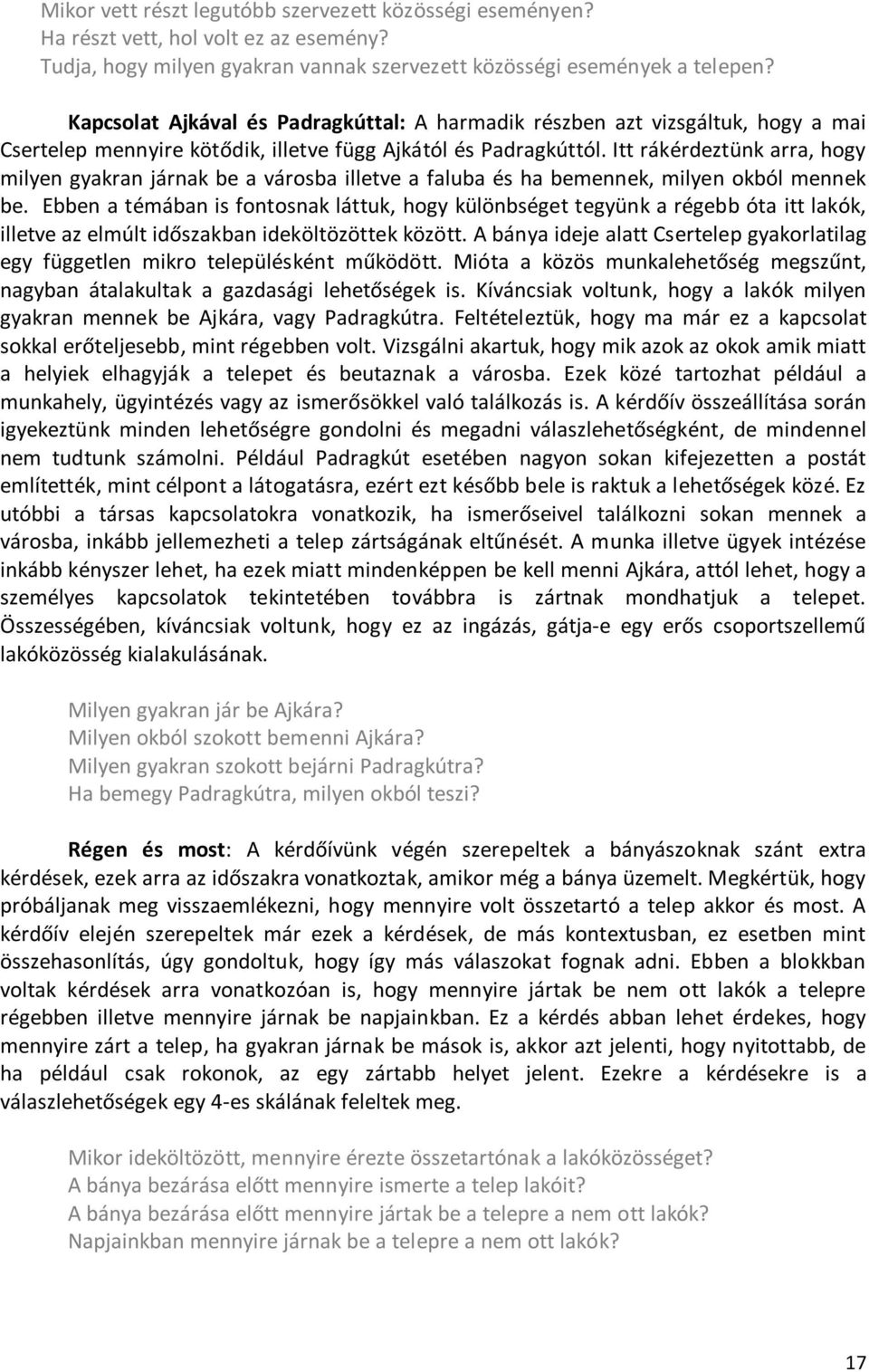 Itt rákérdeztünk arra, hogy milyen gyakran járnak be a városba illetve a faluba és ha bemennek, milyen okból mennek be.