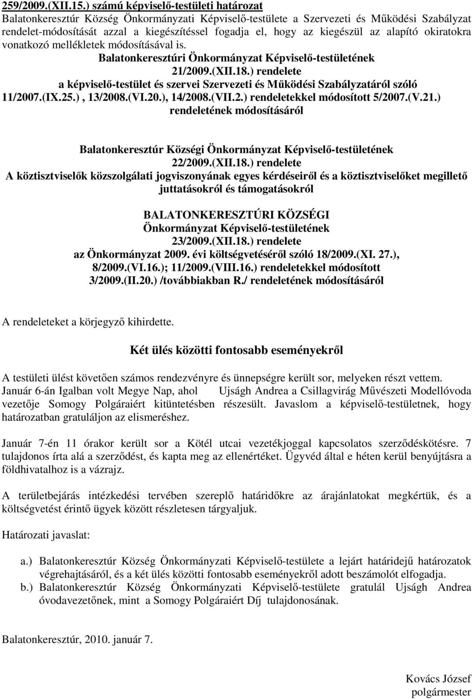 kiegészül az alapító okiratokra vonatkozó mellékletek módosításával is. Balatonkeresztúri Önkormányzat Képviselı-testületének 21/2009.(XII.18.