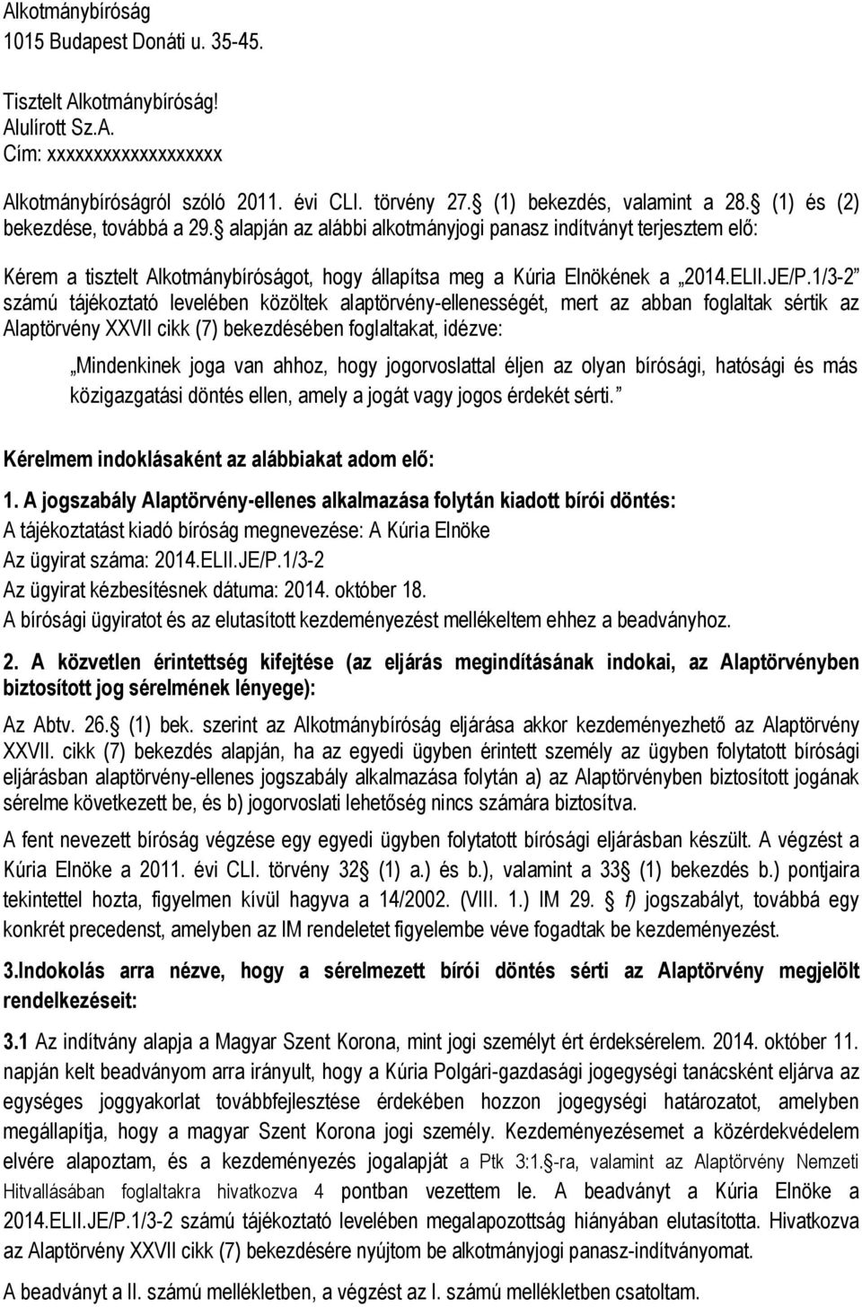 1/3-2 számú tájékoztató levelében közöltek alaptörvény-ellenességét, mert az abban foglaltak sértik az Alaptörvény XXVII cikk (7) bekezdésében foglaltakat, idézve: Mindenkinek joga van ahhoz, hogy