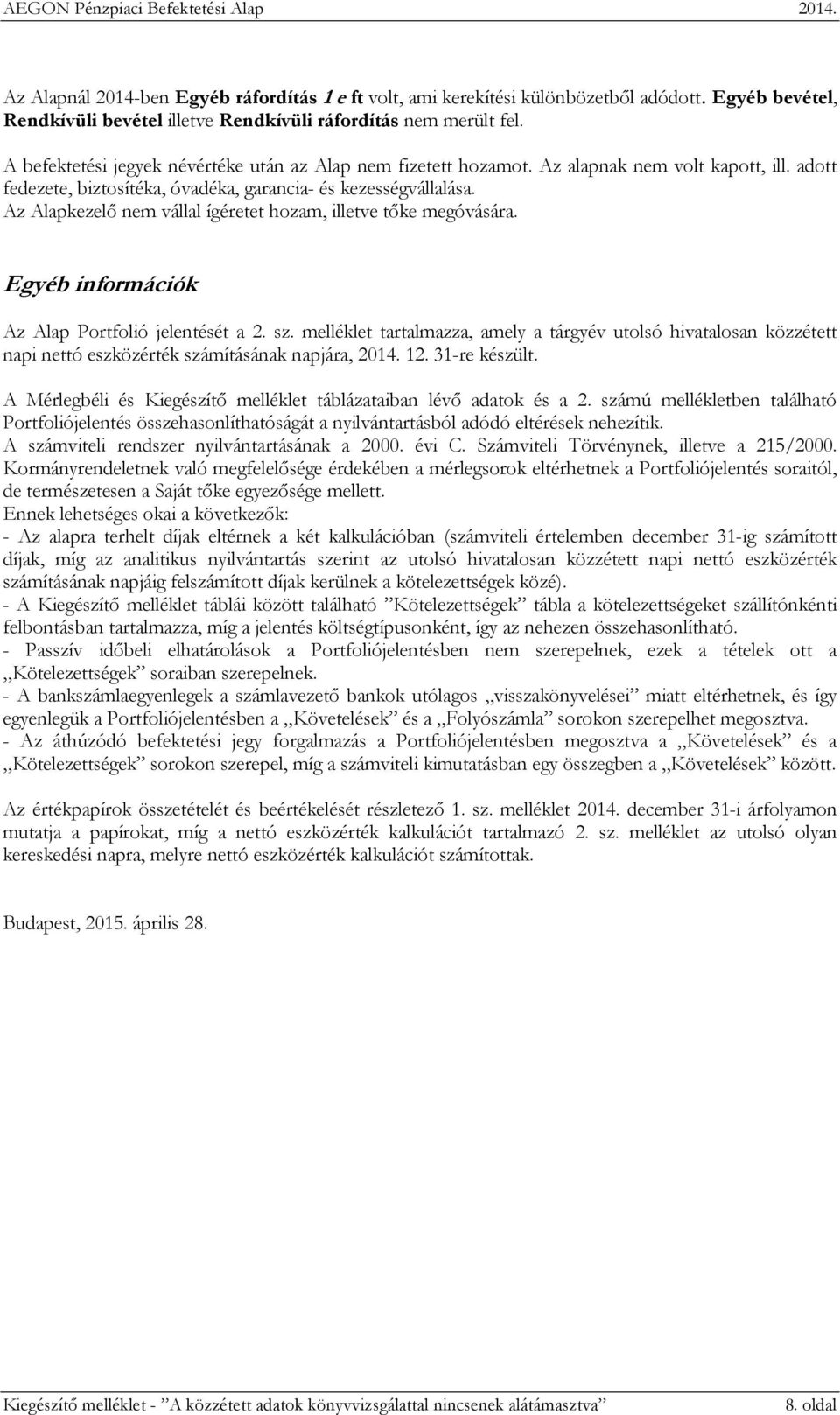 Az Alapkezelő nem vállal ígéretet hozam, illetve tőke megóvására. Egyéb információk Az Alap Portfolió jelentését a 2. sz.