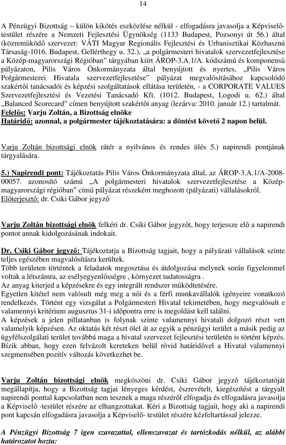 ), a polgármesteri hivatalok szervezetfejlesztése a Közép-magyarországi Régióban tárgyában kiírt ÁROP-3.A.1/A.