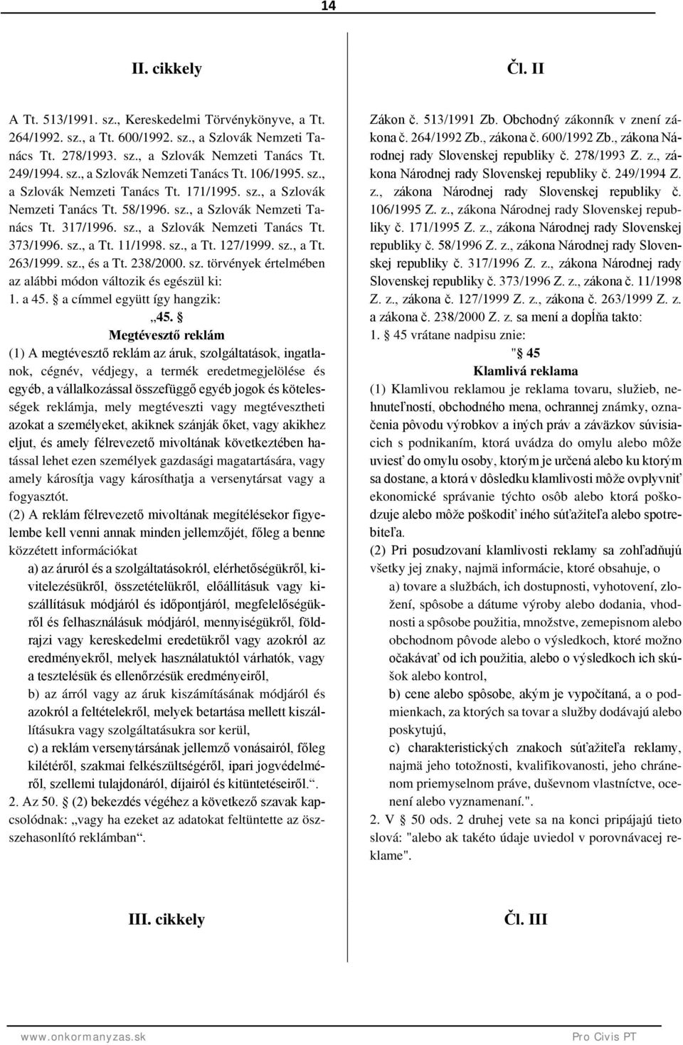 sz., a Tt. 263/1999. sz., és a Tt. 238/2000. sz. törvények értelmében az alábbi módon változik és egészül ki: 1. a 45. a címmel együtt így hangzik: 45.