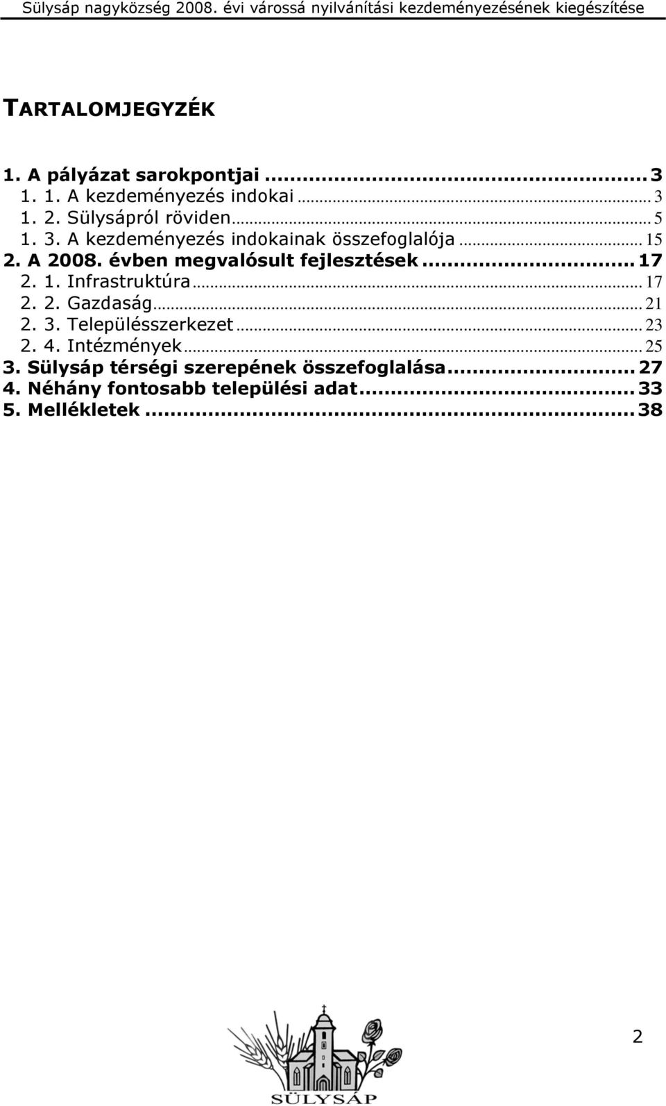 1. Infrastruktúra... 17 2. 2. Gazdaság... 21 2. 3. Településszerkezet... 23 2. 4. Intézmények... 25 3.