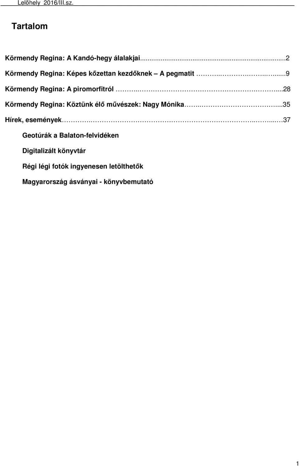 .....28 Körmendy Regina: Köztünk élő művészek: Nagy Mónika.....35 Hírek, események.