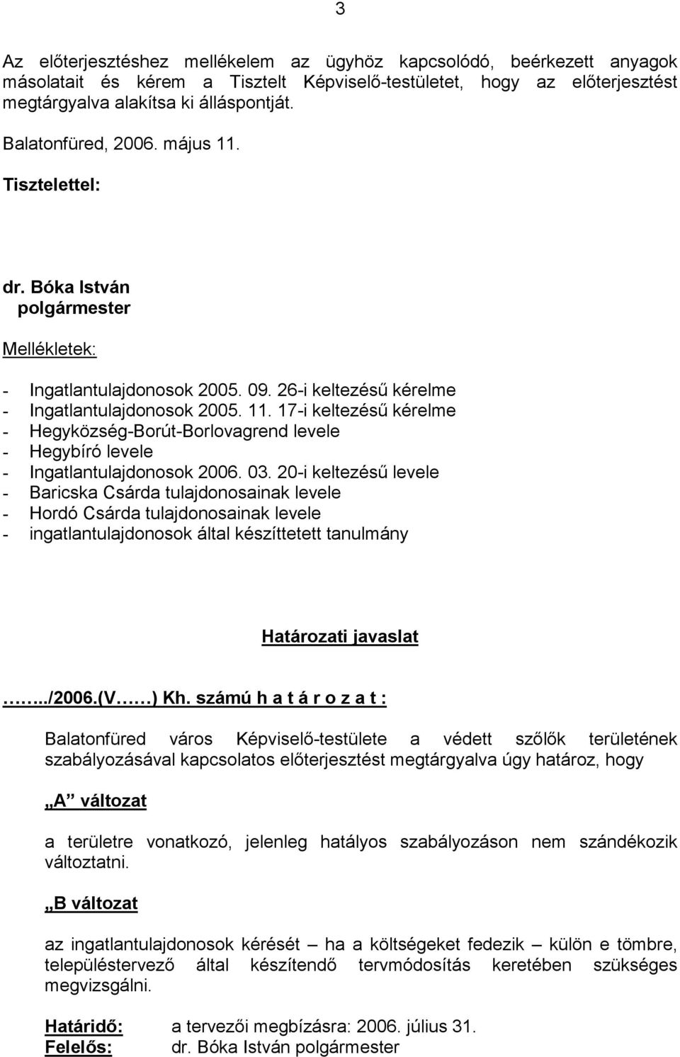 03. 20-i keltezésű levele - Baricska Csárda tulajdonosainak levele - Hordó Csárda tulajdonosainak levele - ingatlantulajdonosok által készíttetett tanulmány Határozati javaslat../2006.(v ) Kh.