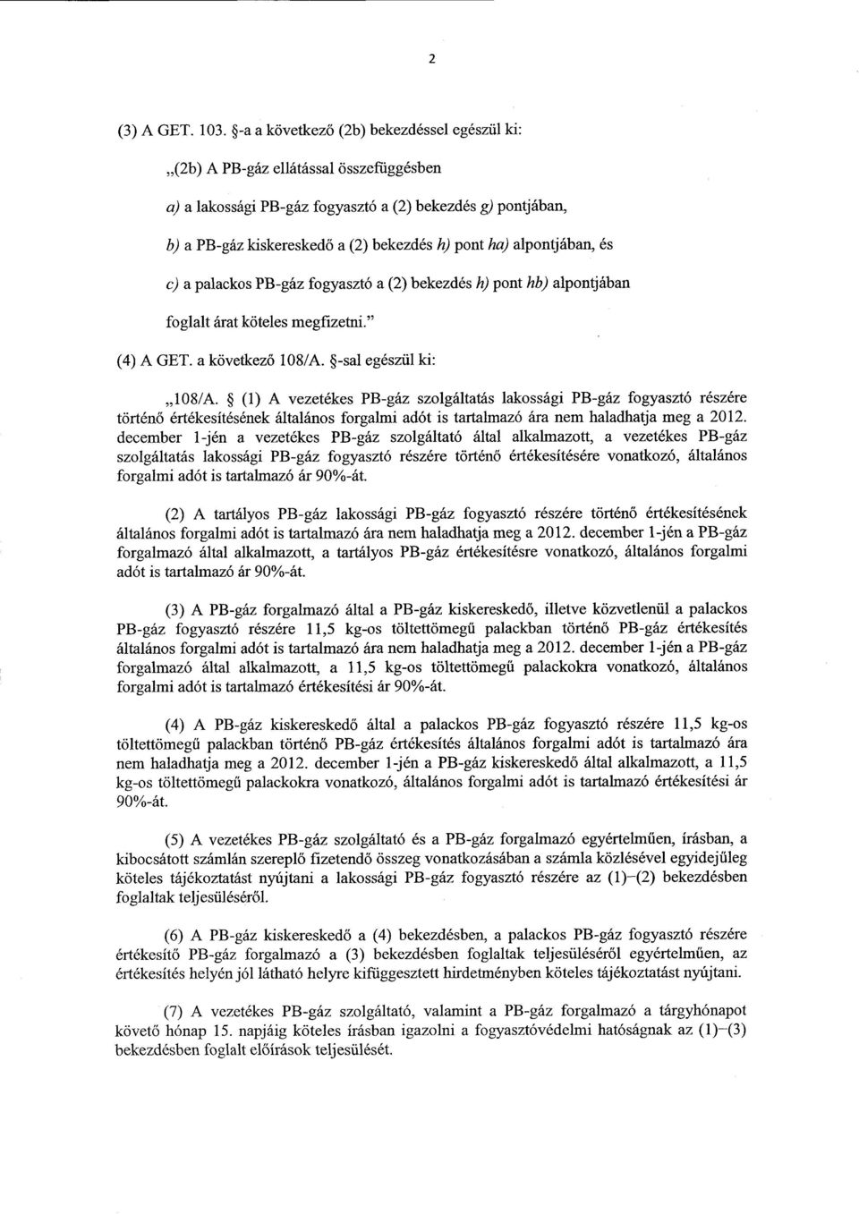 alpontjában, é s c) a palackos PB-gáz fogyasztó a (2) bekezdés h) pont hb) alpontjában foglalt árat köteles megfizetni. (4) A GET. a következ ő 108/A. -sal egészül ki: 108/A.