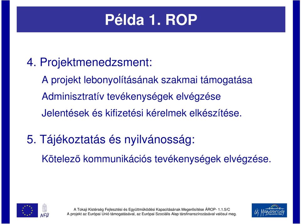 támogatása Adminisztratív tevékenységek elvégzése Jelentések