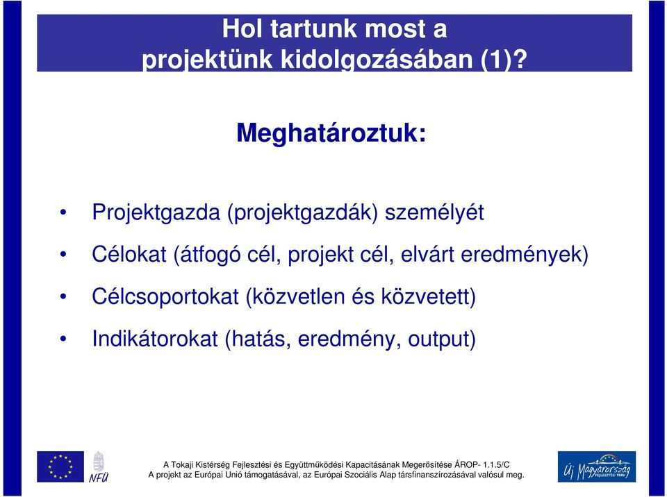 Célokat (átfogó cél, projekt cél, elvárt eredmények)