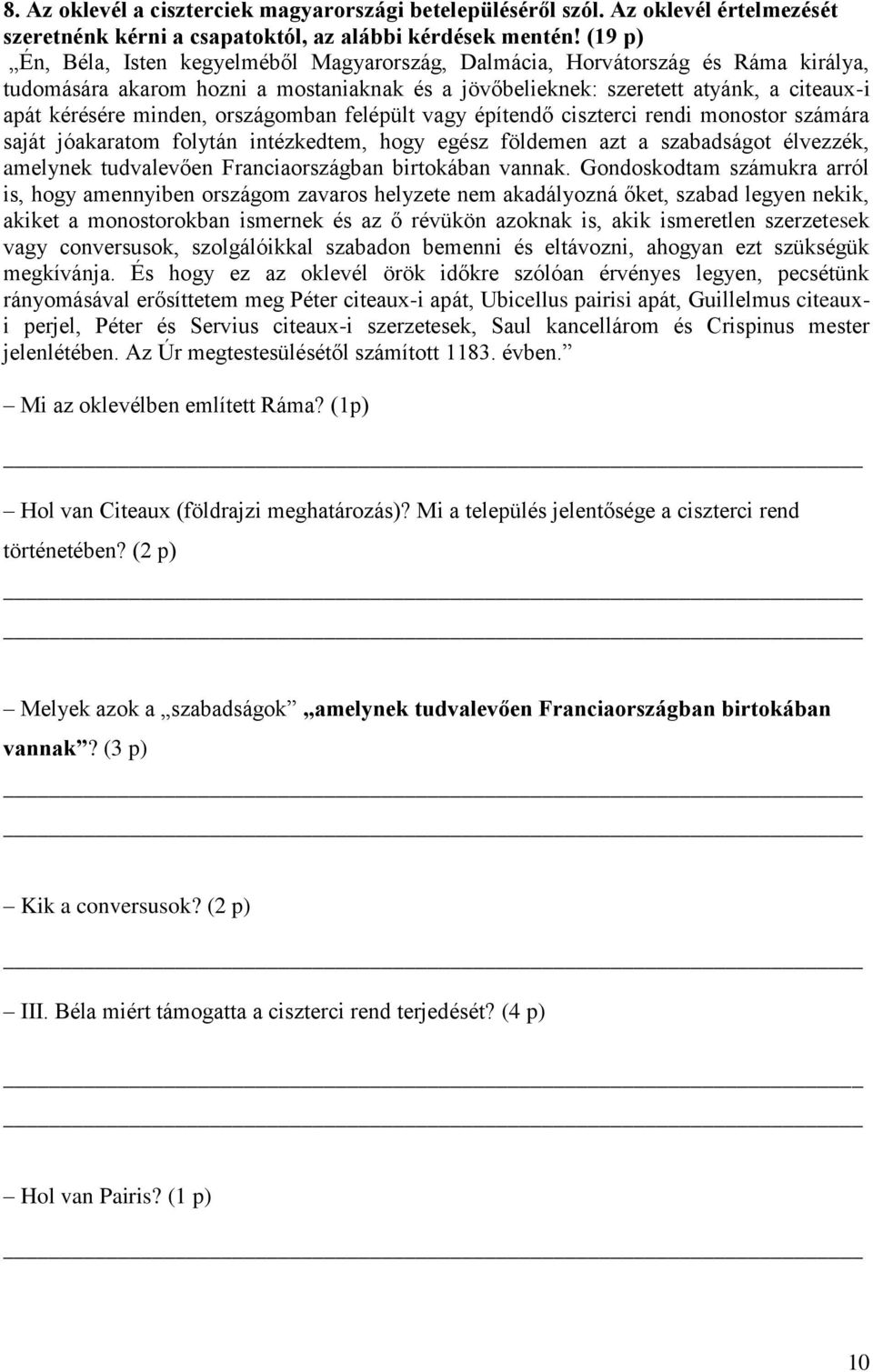 országomban felépült vagy építendő ciszterci rendi monostor számára saját jóakaratom folytán intézkedtem, hogy egész földemen azt a szabadságot élvezzék, amelynek tudvalevően Franciaországban