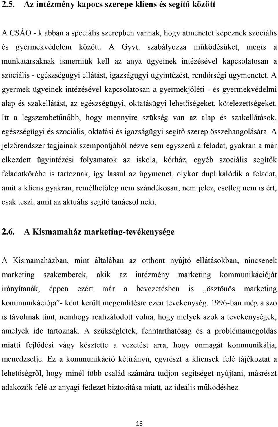 A gyermek ügyeinek intézésével kapcsolatosan a gyermekjóléti - és gyermekvédelmi alap és szakellátást, az egészségügyi, oktatásügyi lehetőségeket, kötelezettségeket.