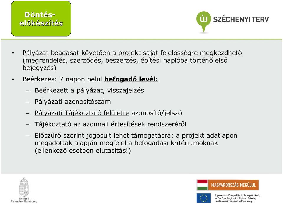 azonosítószám Pályázati Tájékoztató felületre azonosító/jelszó Tájékoztató az azonnali értesítések rendszerérıl Elıszőrı szerint