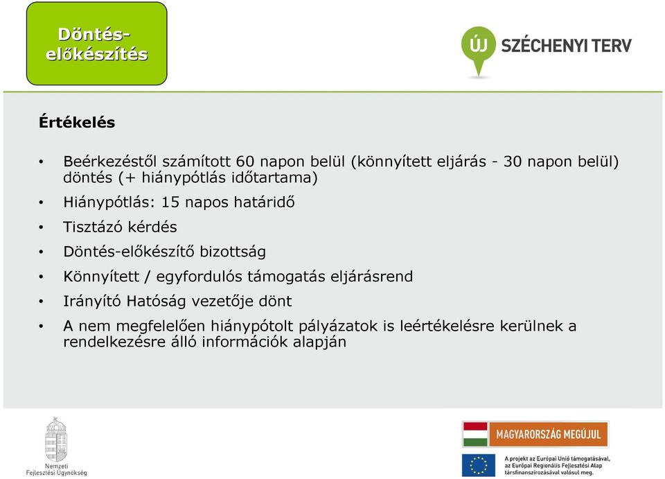Döntés-elıkészítı bizottság Könnyített / egyfordulós támogatás eljárásrend Irányító Hatóság vezetıje